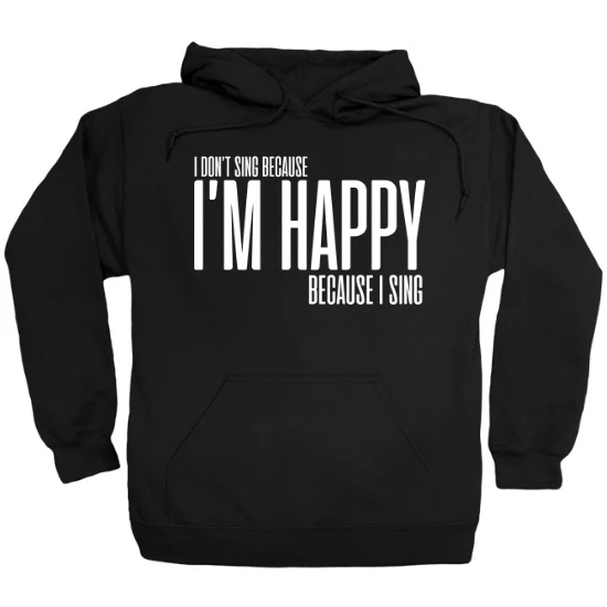 Im Happy Because I Sing White Hoodie