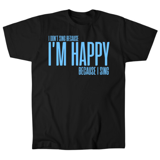 Im Happy Because I Sing Mens T-Shirt