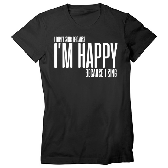Im Happy Because I Sing White Womens T-Shirt 02