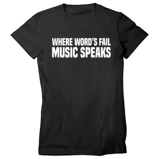 Where Words Fail, Music Speaks Womens T-Shirt