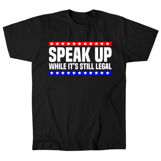 Speak Up While Its Still Legal Free Speech Mens T-Shirt