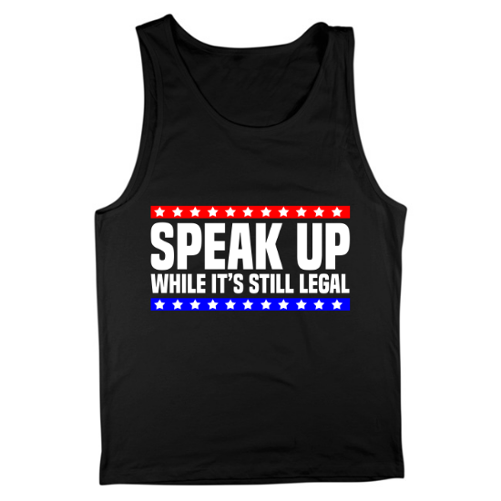Speak Up While Its Still Legal Free Speech Mens Tank Top