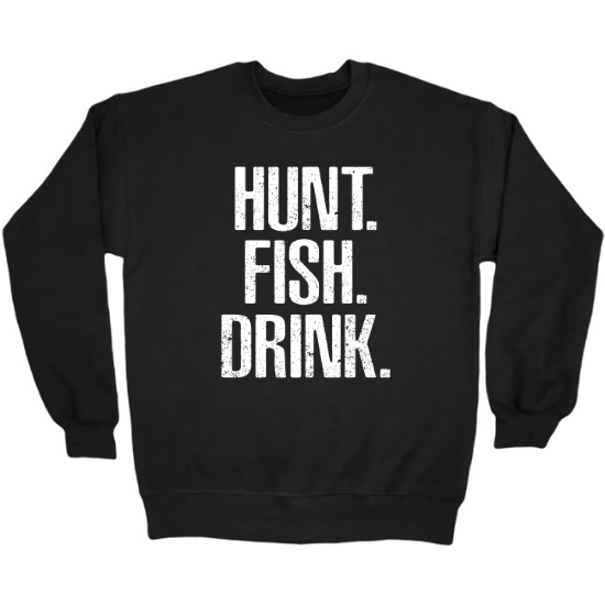 Hunt Fish Drink Distressed Crewneck Sweatshirt