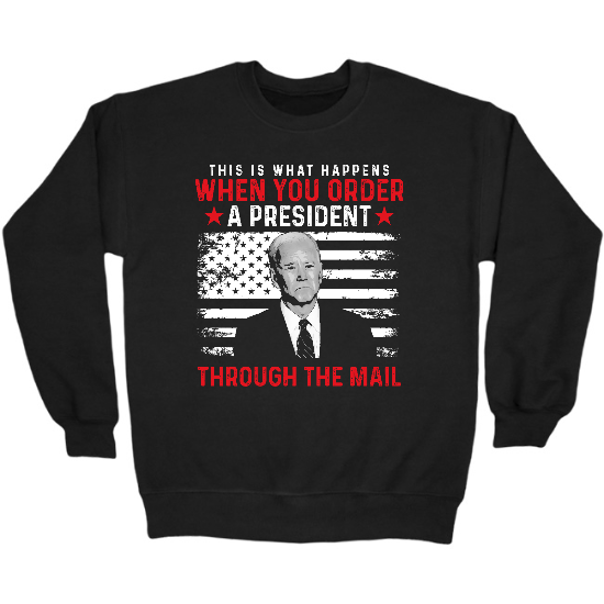 When You Order President Crewneck Sweatshirt