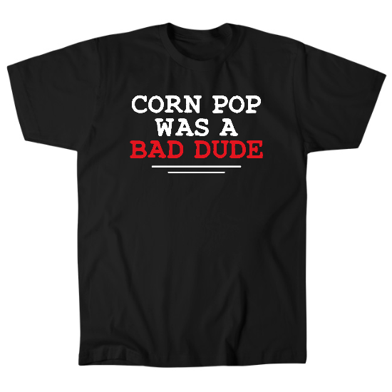 Corn Pop Was a Bad Dude Mens T-Shirt