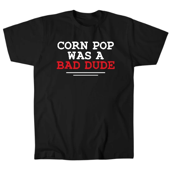 Corn Pop Was a Bad Dude Mens T-Shirt