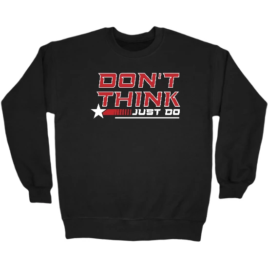 Don’t Think Do It Crewneck Sweatshirt