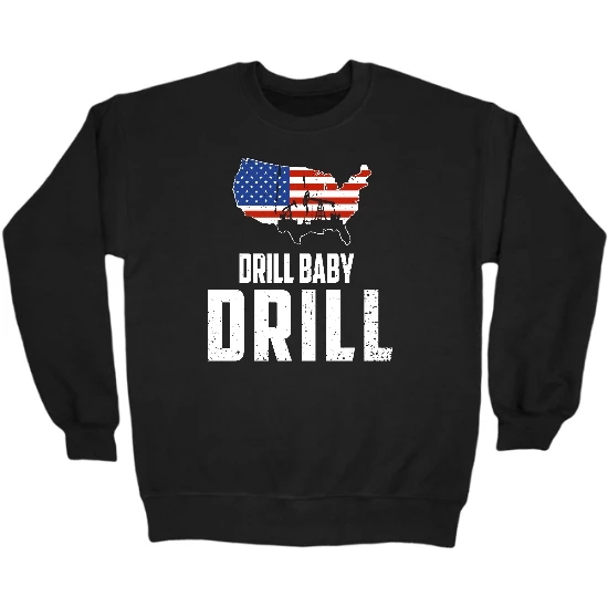 Drill Baby Drill Crewneck Sweatshirt