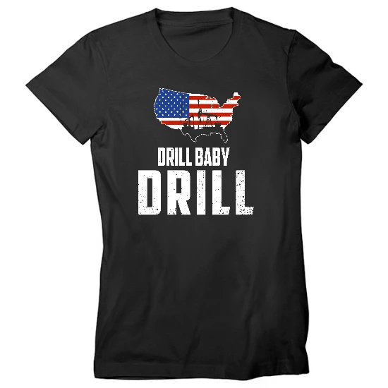 Drill Baby Drill Womens T-Shirt