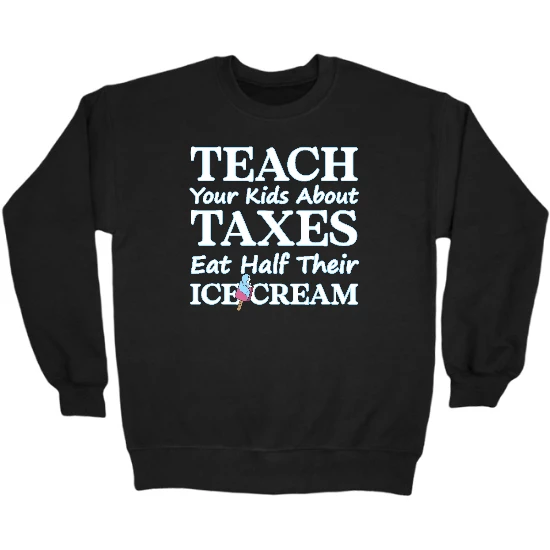 Teach Your Kids About Taxes Crewneck Sweatshirt