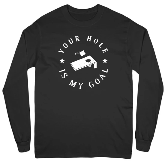 Your Hole is my Goal Mens Long Sleeve T-Shirt